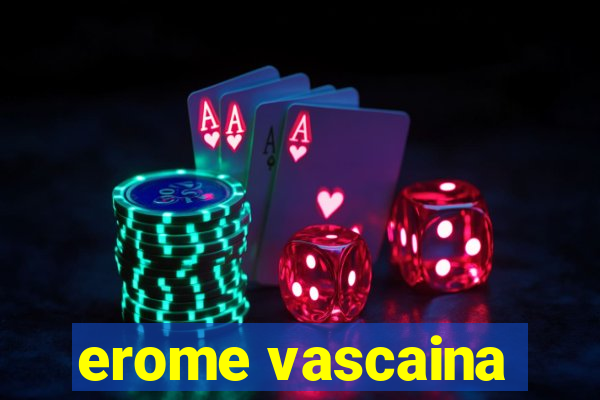 erome vascaina